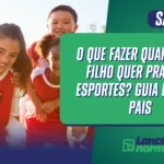 O que fazer quando seu filho quer praticar esportes? Guia para os pais