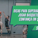 Dicas para Superar o Medo de Jogar Basquete: Ganhe Confiança em Quadra