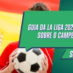 Guia da La Liga 2024/25: Tudo Sobre o Campeonato