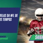 Maiores estrelas da NFL de todos os tempos