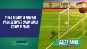 O VAR mudou o futebol para sempre? Saiba mais sobre o tema!