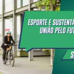 Esporte e sustentabilidade: união pelo futuro