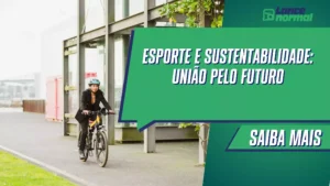 Esporte e sustentabilidade: união pelo futuro