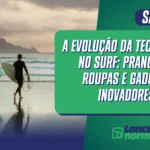 A evolução da tecnologia no surf: pranchas, roupas e gadgets inovadores