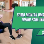 Como montar uma rotina de treino para iniciantes