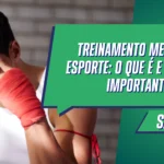 Treinamento Mental no Esporte: O que é e por que é Importante?