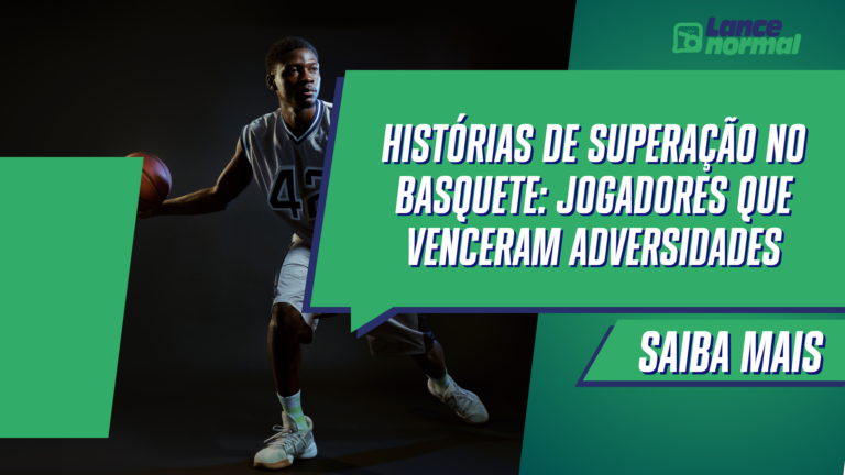 Histórias de superação no basquete: Jogadores que venceram adversidades