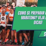 Como se preparar para uma maratona? Veja nossas dicas!
