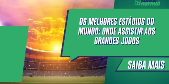Os maiores estádios do mundo: onde assistir aos grandes jogos
