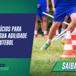 10 exercícios para aumentar sua agilidade no futebol