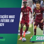 As Contratações Mais Caras do Futebol em 2024