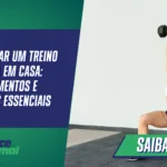 Como montar um treino de força em casa: equipamentos e exercícios essenciais