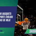 História do Basquete: Como o Esporte Evoluiu até os Dias de Hoje