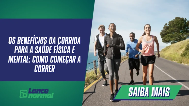Os Benefícios da Corrida para a Saúde Física e Mental: como Começar a Correr
