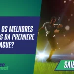 Quais são os melhores artilheiros da Premiere League?