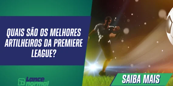 Quais são os melhores artilheiros da Premiere League?