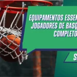 Equipamentos Essenciais para Jogadores de Basquete: Guia Completo