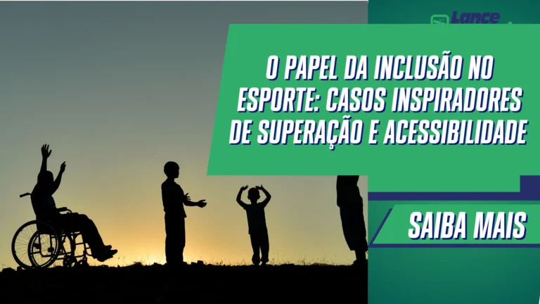O Papel da Inclusão no Esporte: Casos Inspiradores de Superação e Acessibilidade
