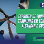 Esportes de equipe: Como trabalhar em equipe para alcançar o sucesso