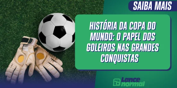 História da Copa do Mundo: O Papel dos Goleiros nas Grandes Conquistas