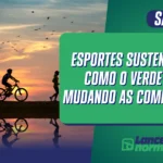 Esportes Sustentáveis: Como o Verde está Mudando as Competições