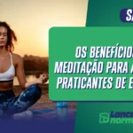 Os Benefícios da Meditação para Atletas e Praticantes de Esportes