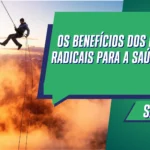 Os Benefícios dos Esportes Radicais para a Saúde Mental