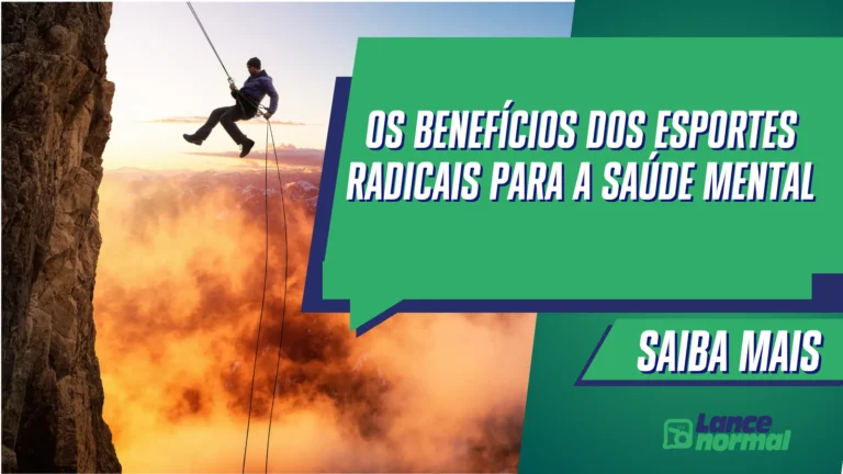 Os Benefícios dos Esportes Radicais para a Saúde Mental