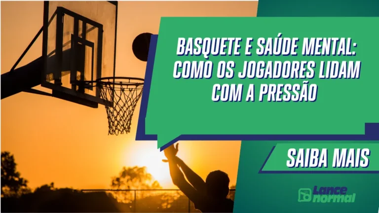Basquete e Saúde Mental: Como os Jogadores Enfrentam a Pressão