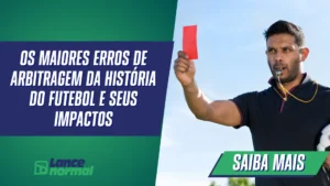 Os Maiores Erros de Arbitragem da História do Futebol e Seus Impactos