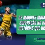 Os Maiores Momentos de Superação no Basquete: Histórias que Inspiram