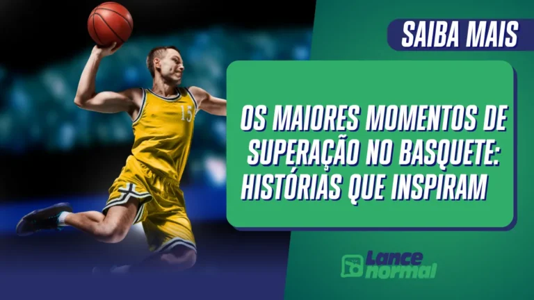 Os Maiores Momentos de Superação no Basquete: Histórias que Inspiram