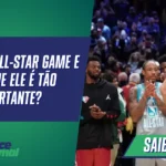 O Que É o All-Star Game e Por Que Ele É Tão Importante?