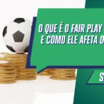 O Que é o Fair Play Financeiro e Como Ele Afeta os Clubes