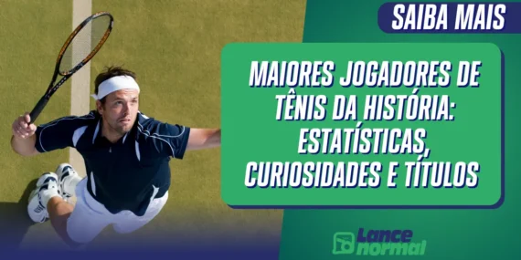 Maiores Jogadores de Tênis da História: Estatísticas, Curiosidades e Títulos