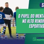O Papel do Mental Coach no Alto Rendimento Esportivo