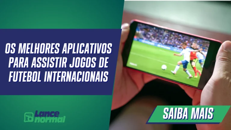 Os Melhores Aplicativos para Assistir Jogos de Futebol Internacionais