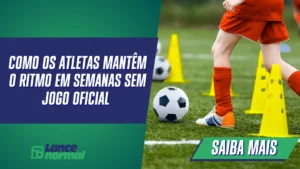 Como os Atletas Mantêm o Ritmo em Semanas Sem Jogo Oficial