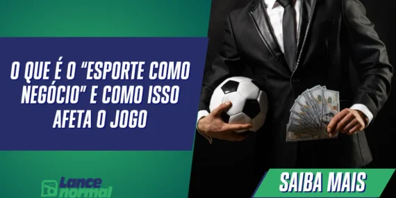 O Que É o “Esporte como Negócio” e Como Isso Afeta o Jogo