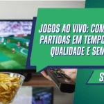Jogos Ao Vivo: Como Assistir Partidas em Tempo Real com Qualidade e Sem Pagar