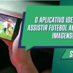 O Aplicativo Ideal Para Assistir Futebol Ao Vivo com Imagens!