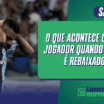 O Que Acontece Com Um Jogador Quando o Clube É Rebaixado?