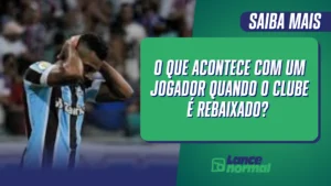 O Que Acontece Com Um Jogador Quando o Clube É Rebaixado?