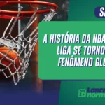A História da NBA: Como a Liga Se Tornou um Fenômeno Global