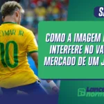 Como a Imagem Pública Interfere no Valor de Mercado de um Jogador