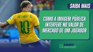 Como a Imagem Pública Interfere no Valor de Mercado de um Jogador