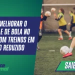 Como Melhorar o Controle de Bola no Futebol com Treinos em Espaço Reduzido