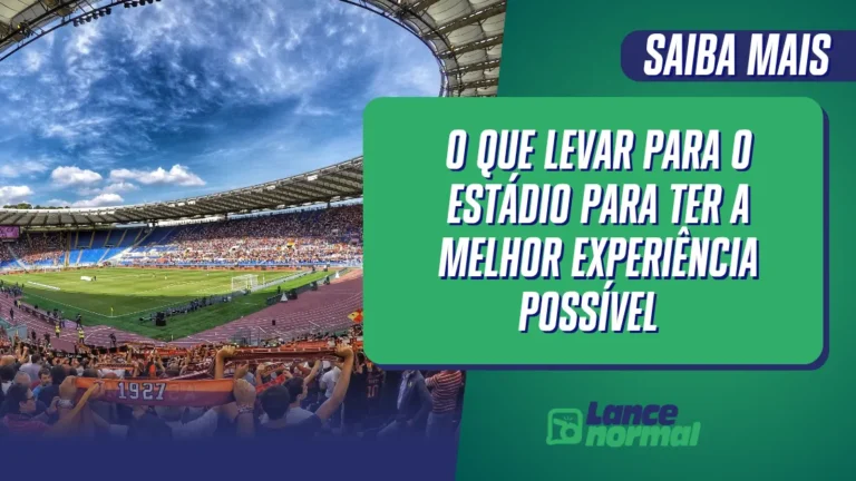 O Que Levar Para o Estádio Para Ter a Melhor Experiência Possível
